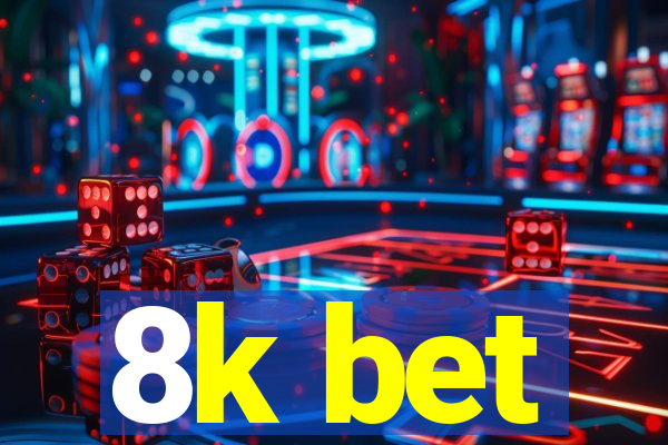 8k bet